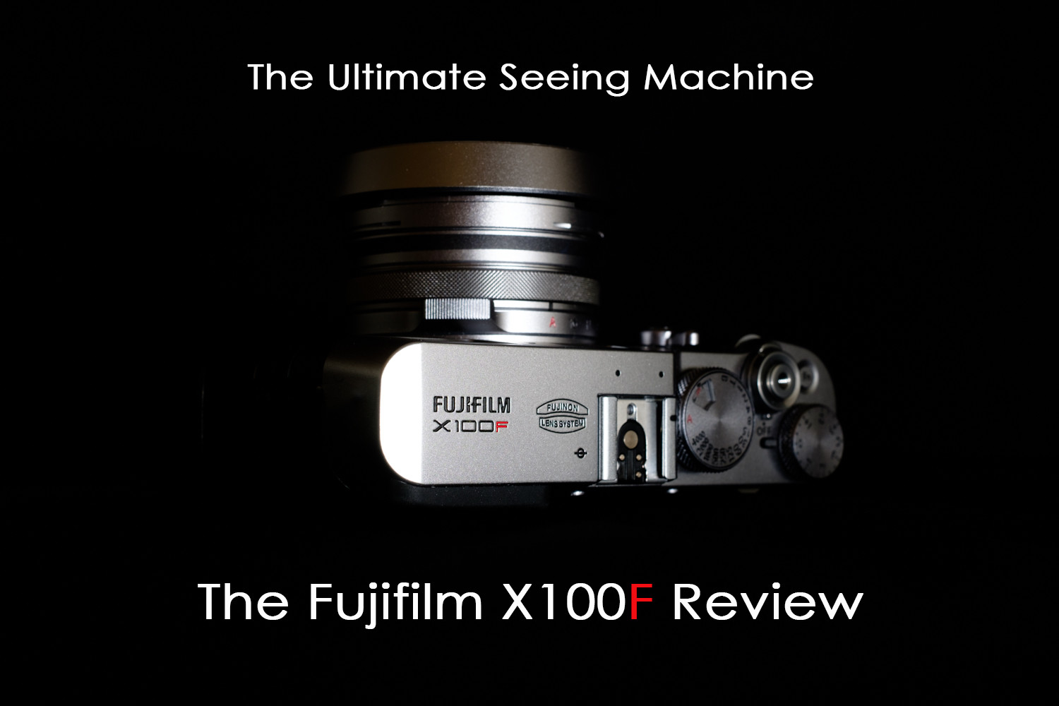 The Ultimate Seeing Machine – The Fujifilm X100F Review